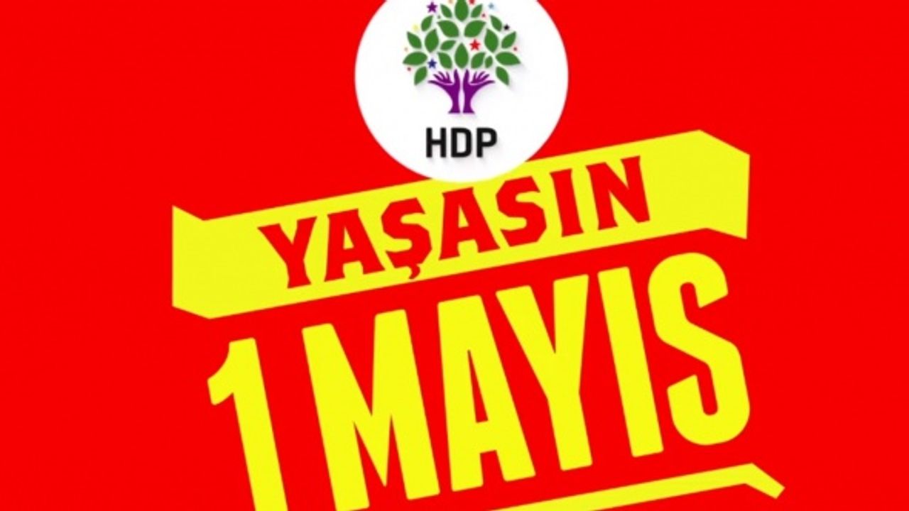 HDP: Herkesi 1 Mayıs’a, mücadeleye çağırıyoruz