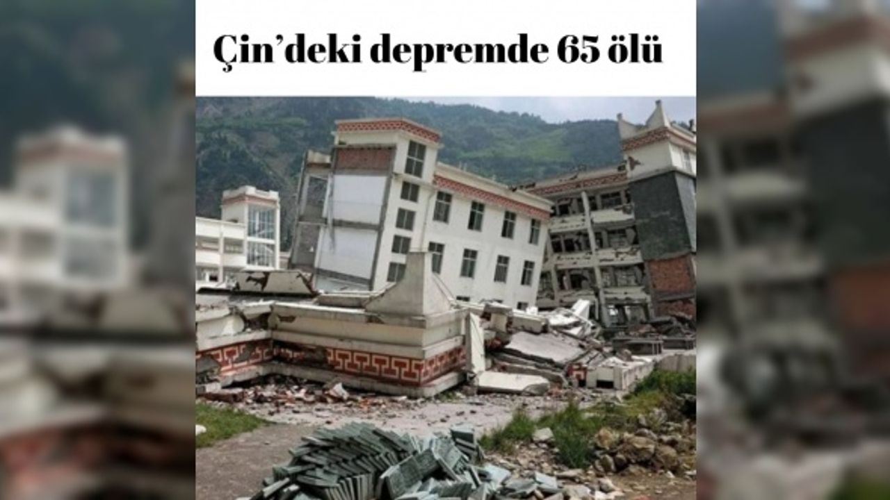 Çin’deki depremde 65 ölü