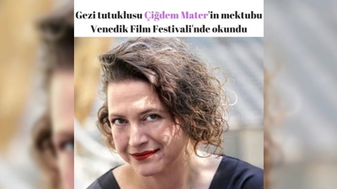 Gezi tutuklusu Çiğdem Mater'in mektubu Venedik Film Festivali'nde okundu