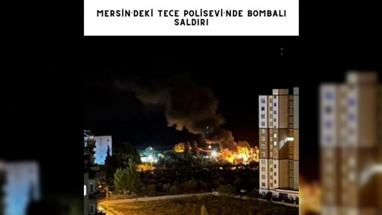 Mersin’deki Tece Polisevi’nde bombalı saldırı
