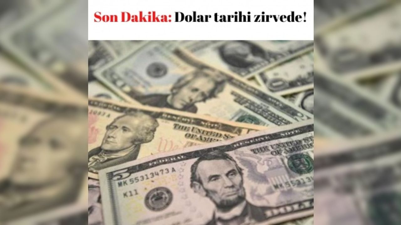 Son Dakika: Dolar tarihi zirvede!