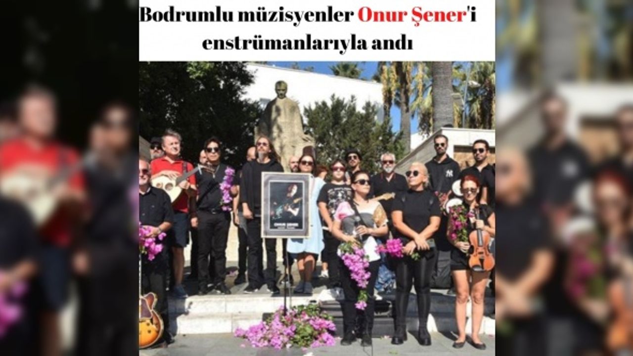 Bodrumlu müzisyenler Onur Şener'i enstrümanlarıyla andı