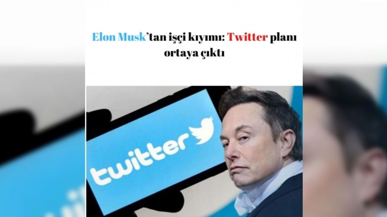 Elon Musk’tan işçi kıyımı: Twitter planı ortaya çıktı
