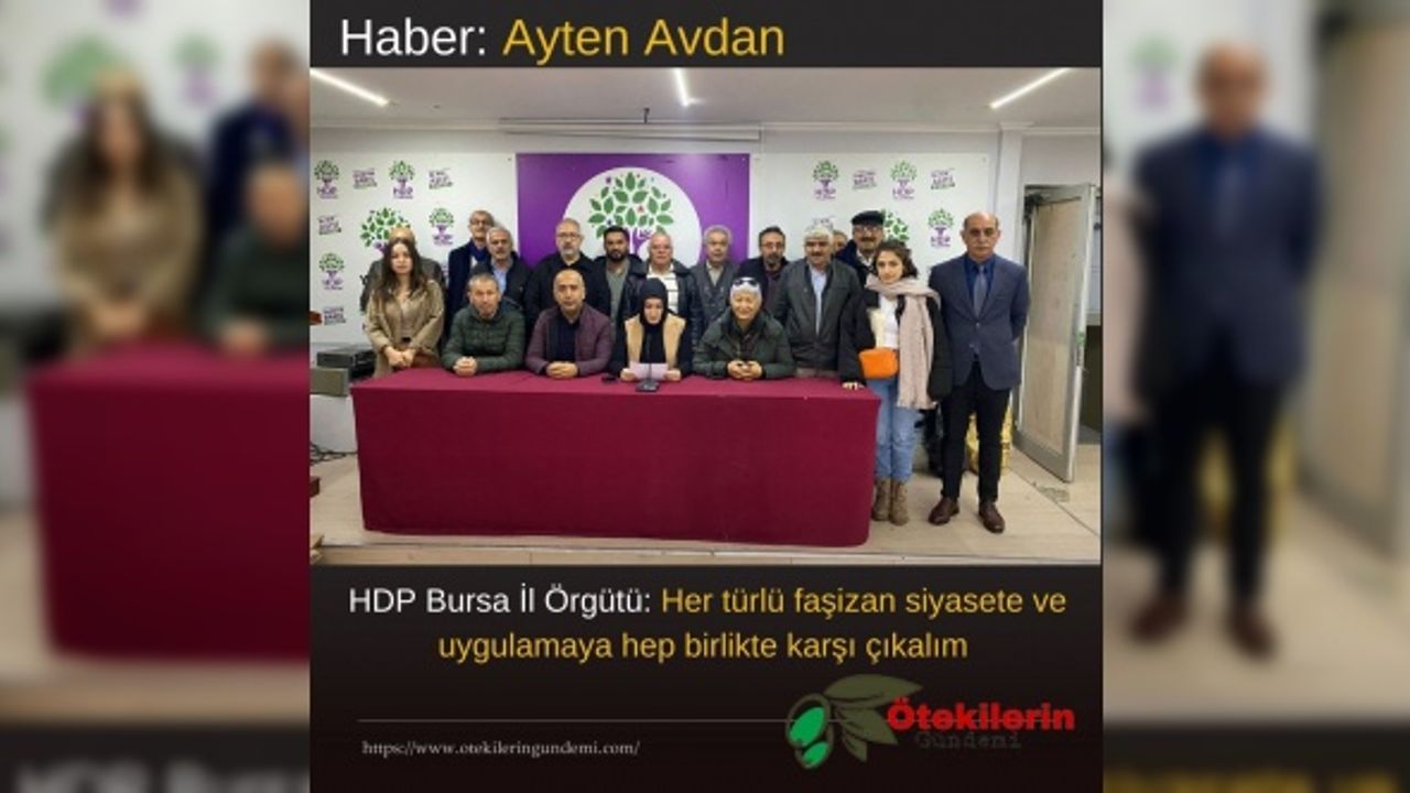 HDP Bursa İl Örgütü: Her türlü faşizan siyasete ve uygulamaya hep birlikte karşı çıkalım