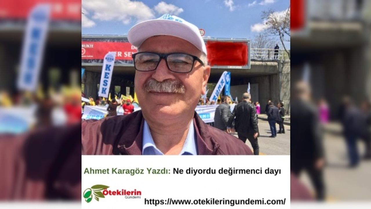 Ahmet Karagöz Yazdı: Ne diyordu değirmenci dayı