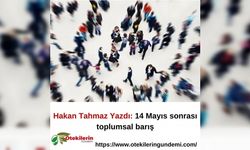 Hakan Tahmaz Yazdı: 14 Mayıs sonrası toplumsal barış