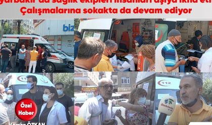 Diyarbakır'da sağlık ekipleri insanları aşıya ikna etme Çalışmalarına sokakta da devam ediyor