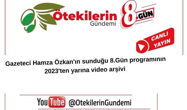 Gazeteci Hamza Özkan'ın sunduğu 8.Gün programının 2023'ten yarına video arşivi