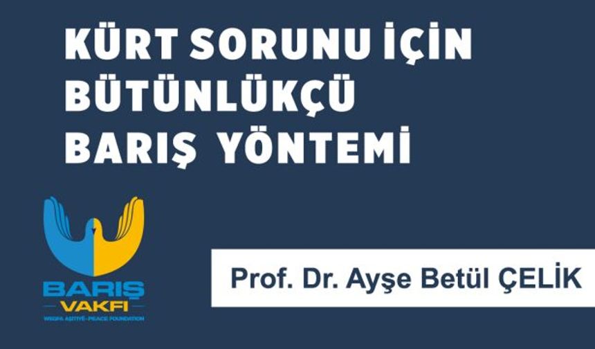 Kürt Sorunu İçin Bütünlükçü Barış Yöntemi" Raporu Yayında